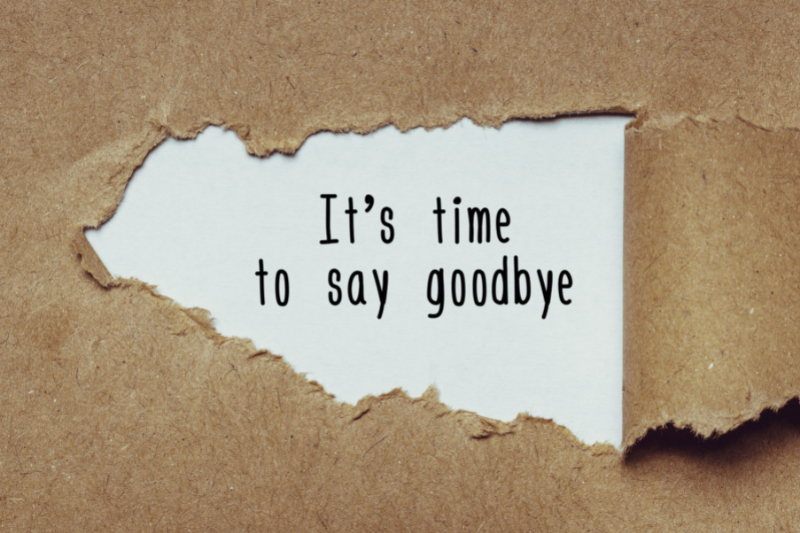Say goodbye to what no longer serves you or is good for you.