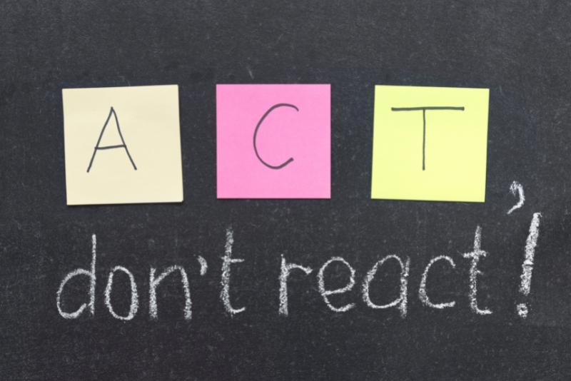 Act, don't react Act, don't react